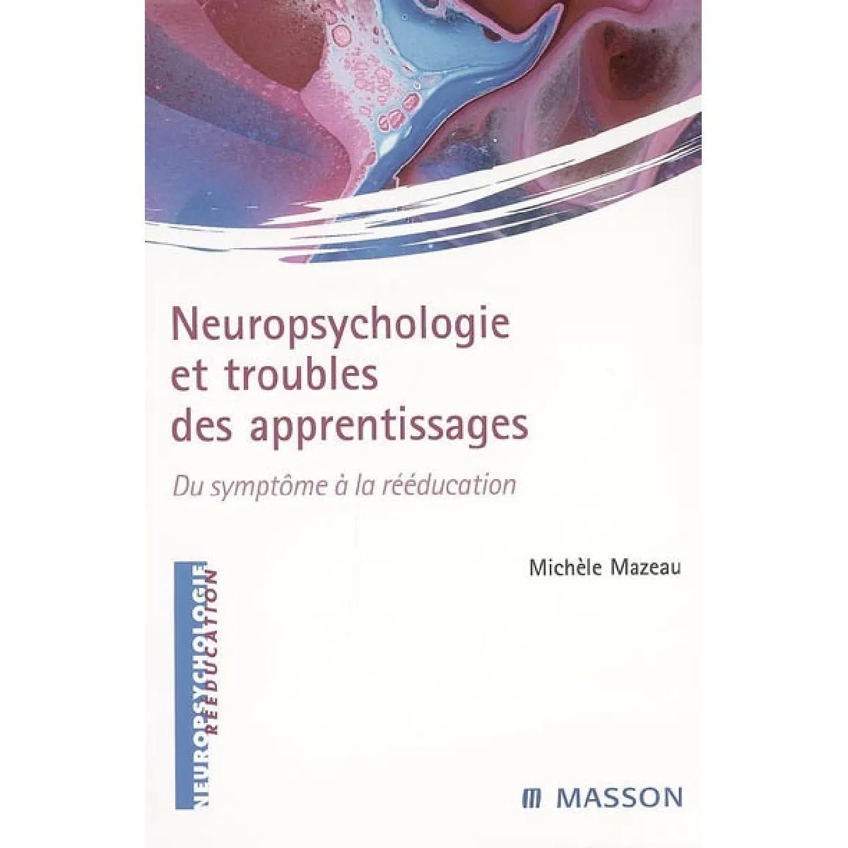 Neuropsychologie et troubles des apprentissages : du symptôme à la rééducation · Occasion