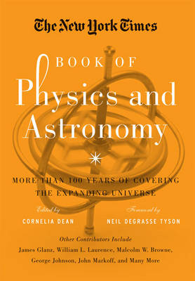 The New York Times Book of Physics and Astronomy: More Than 100 Years of Covering the Expanding Universe (Hardback)