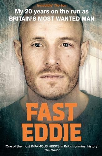 Fast Eddie: My 20 Years on the Run as Britain's Most Wanted Man (Paperback)
