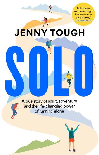 SOLO: A true story of spirit, adventure & the life-changing power of running alone (Paperback)