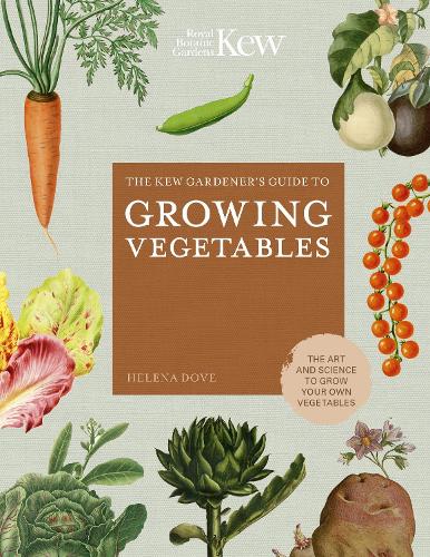 The Kew Gardener's Guide to Growing Vegetables Volume 7: The Art and Science to Grow Your Own Vegetables - Kew Experts (Hardback)
