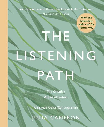 The Listening Path: The Creative Art of Attention - A Six Week Artist's Way Programme (Paperback)