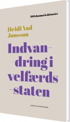 100 Danmarkshistorier - Indvandring I Velfærdsstaten - Heidi Vad Jønsson - Bog
