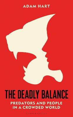 The Deadly Balance: Predators and People in a Crowded World (Hardback)