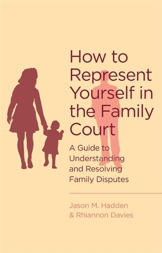 How To Represent Yourself in the Family Court: A guide to understanding and resolving family disputes (Paperback)
