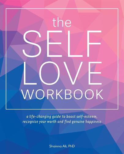 The Self-love Workbook: A Life-Changing Guide to Boost Self-Esteem, Recognize Your Worth and Find Genuine Happiness (Paperback)