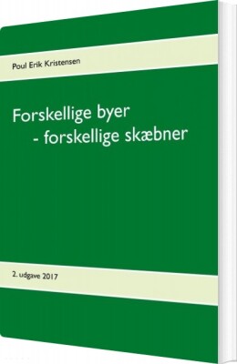 Forskellige Byer - Forskellige Skæbner - Poul Erik Kristensen - Bog