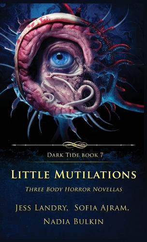 Little Mutilations: Three Body Horror Novellas - Dark Tide 7 (Hardback)