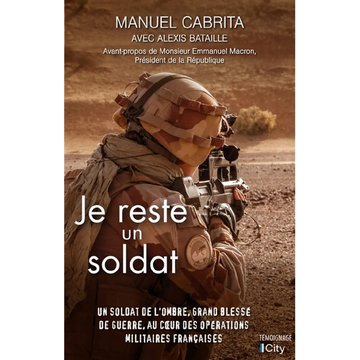 Je reste un soldat : un soldat de l'ombre, grand blessé de guerre, au coeur des opérations françaises · Occasion