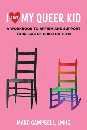 I Love My Queer Kid: A Workbook to Affirm and Support Your LGBTQ+ Child or Teen (Paperback)