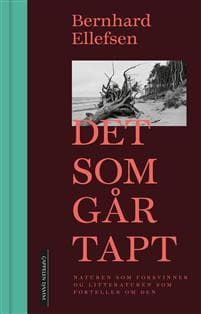 Det som går tapt: naturen som forsvinner og litteraturen som forteller om den