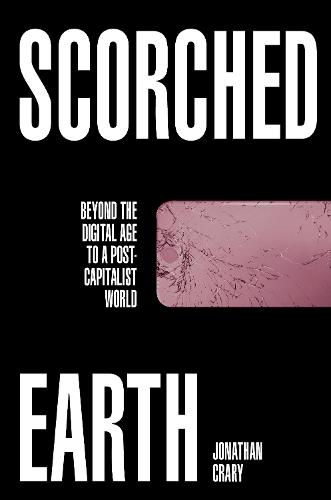 Scorched Earth: Beyond the Digital Age to a Post-Capitalist World (Hardback)