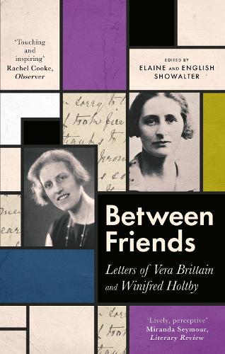 Between Friends: Letters of Vera Brittain and Winifred Holtby (Paperback)