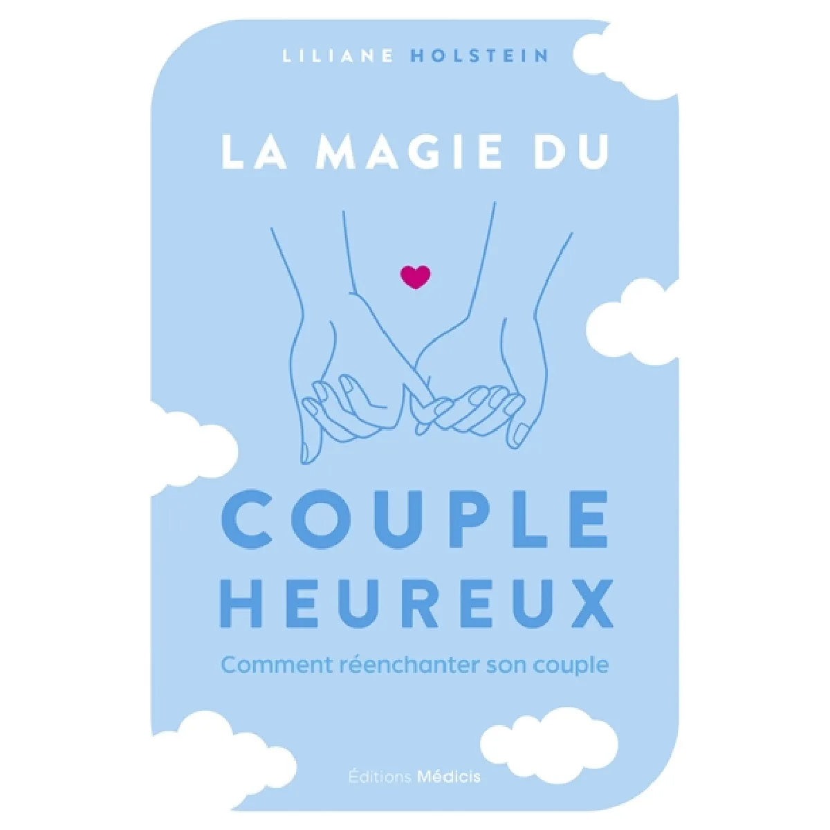 La magie du couple heureux : comment réenchanter son couple