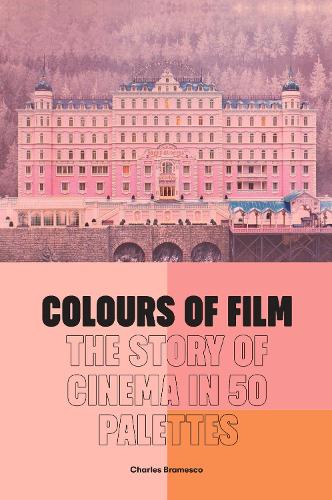 Colours of Film: The Story of Cinema in 50 Palettes (Hardback)