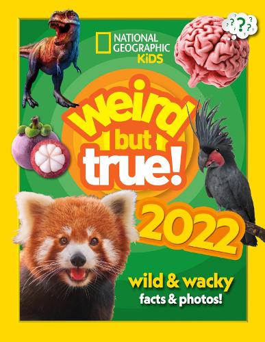 Weird but true! 2022: Wild and Wacky Facts & Photos! - National Geographic Kids (Hardback)