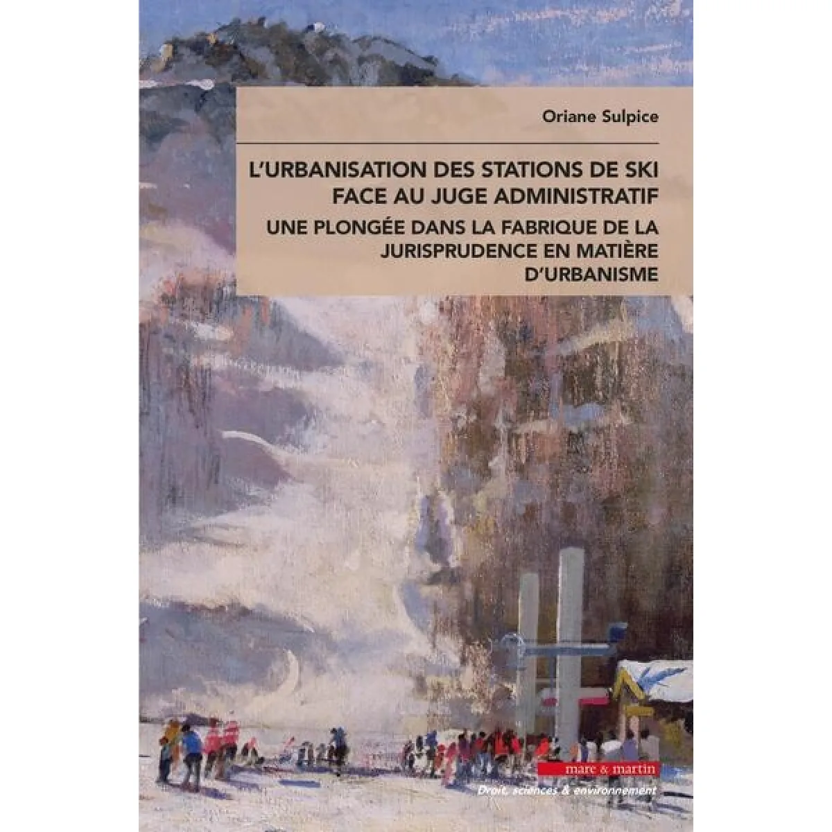 L'urbanisation des stations de ski face au juge administratif : une plongée dans la fabrique de la jurisprudence en matière d'urbanisme