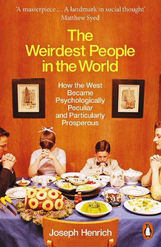 The Weirdest People in the World: How the West Became Psychologically Peculiar and Particularly Prosperous (Paperback)