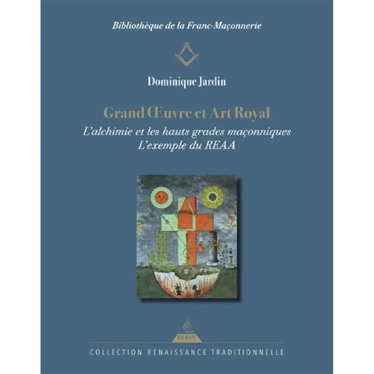 Grand oeuvre et art royal : l'alchimie et les hauts grades maçonniques : l'exemple du REAA