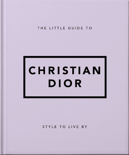 The Little Guide to Christian Dior: Style to Live By (Hardback)