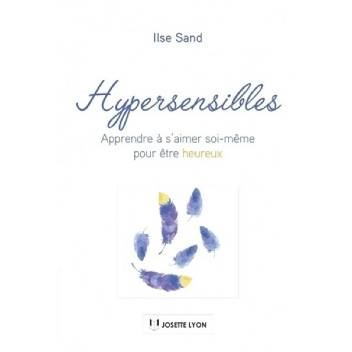 Hypersensibles : apprendre à s'aimer soi-même pour être heureux · Occasion