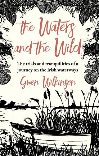 The Waters and the Wild: The Trials and Tranquilities of a Journey on Ireland's Waterways (Paperback)