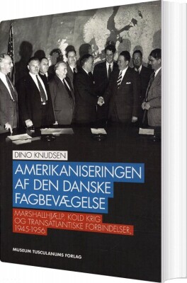 Amerikaniseringen Af Den Danske Fagbevægelse - Dino Knudsen - Bog
