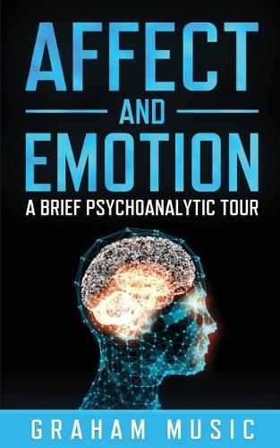 Affect and Emotion A Brief Psychoanalytic Tour (Paperback)