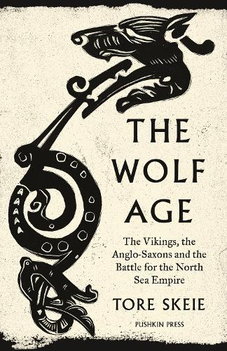 The Wolf Age: The Vikings, the Anglo-Saxons and the Battle for the North Sea Empire (Paperback)