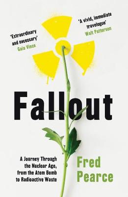 Fallout: A Journey Through the Nuclear Age, From the Atom Bomb to Radioactive Waste (Paperback)