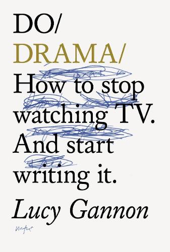 Do Drama: How to stop watching TV drama. And start writing it. (Paperback)