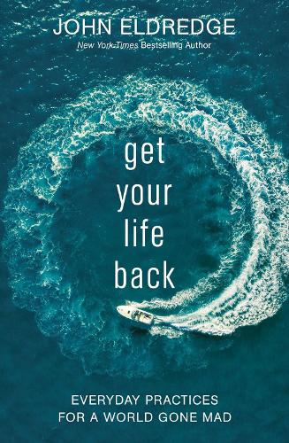 Get Your Life Back: Everyday Practices for a World Gone Mad (Paperback)