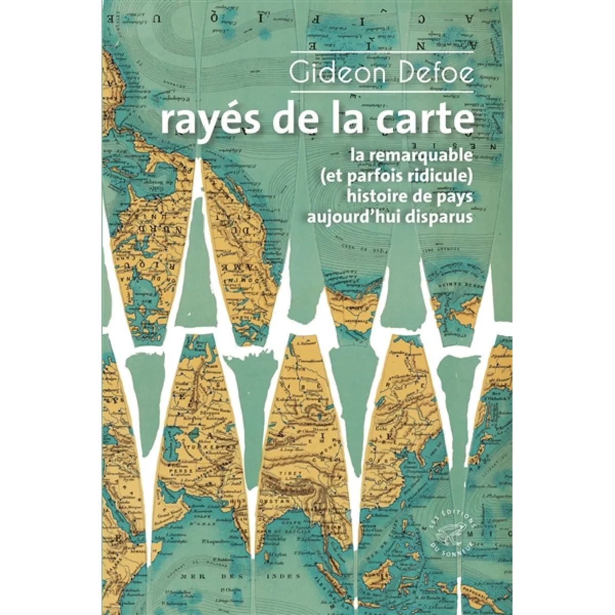 Rayés de la carte ou La remarquable (et parfois ridicule) histoire de pays aujourd'hui disparus · Occasion