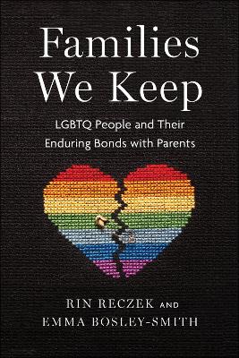 Families We Keep: LGBTQ People and Their Enduring Bonds with Parents (Paperback)