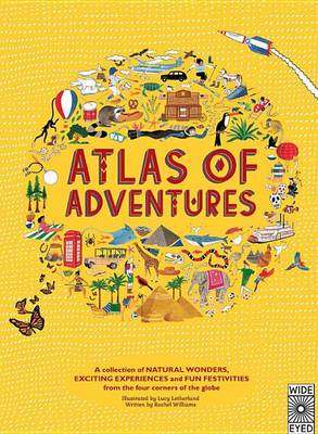 Adventures: A Collection of Natural Wonders, Exciting Experiences and Fun Festivities from the Four Corners of the Globe - Atlas of (Hardback)
