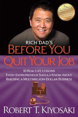 Rich Dad's Before You Quit Your Job: 10 Real-Life Lessons Every Entrepreneur Should Know About Building a Million-Dollar Business (Paperback)