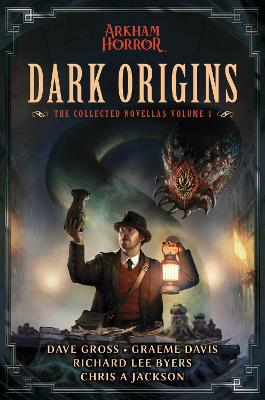 Dark Origins: Arkham Horror: The Collected Novellas, Vol. 1 - Arkham Horror (Paperback)