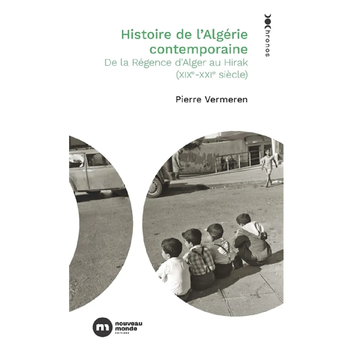 Histoire de l'Algérie contemporaine : de la Régence d'Alger au Hirak (XIXe-XXIe siècles)