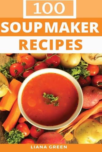 100 Soup Maker Recipes (Paperback)