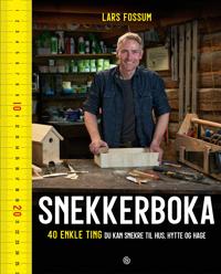 Snekkerboka; 40 ting du kan snekre til hus, hytte og hage