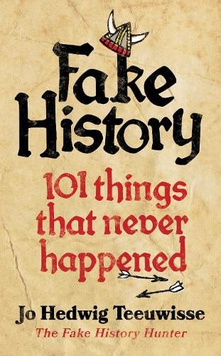 Fake History: 101 Things that Never Happened (Hardback)