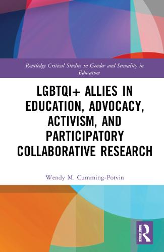 LGBTQI+ Allies in Education, Advocacy, Activism, and Participatory Collaborative Research - Routledge Critical Studies in Gender and Sexuality in Education (Hardback)