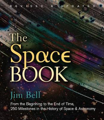 The Space Book: From the Beginning to the End of Time, 250 Milestones in the History of Space & Astronomy (Hardback)