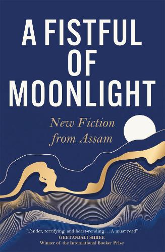 A Fistful of Moonlight: New Fiction from Assam (Paperback)