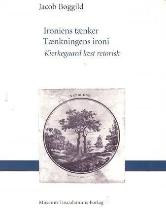 Ironiens Tænker - Tænkningens Ironi - Jacob Bøggild - Bog