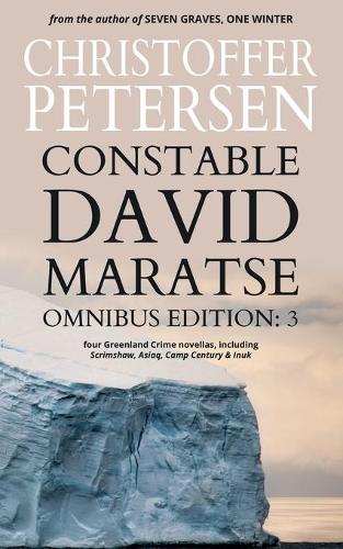 Constable David Maratse Omnibus Edition 3: Four Crime Novellas from Greenland - Constable David Maratse 3 (Paperback)