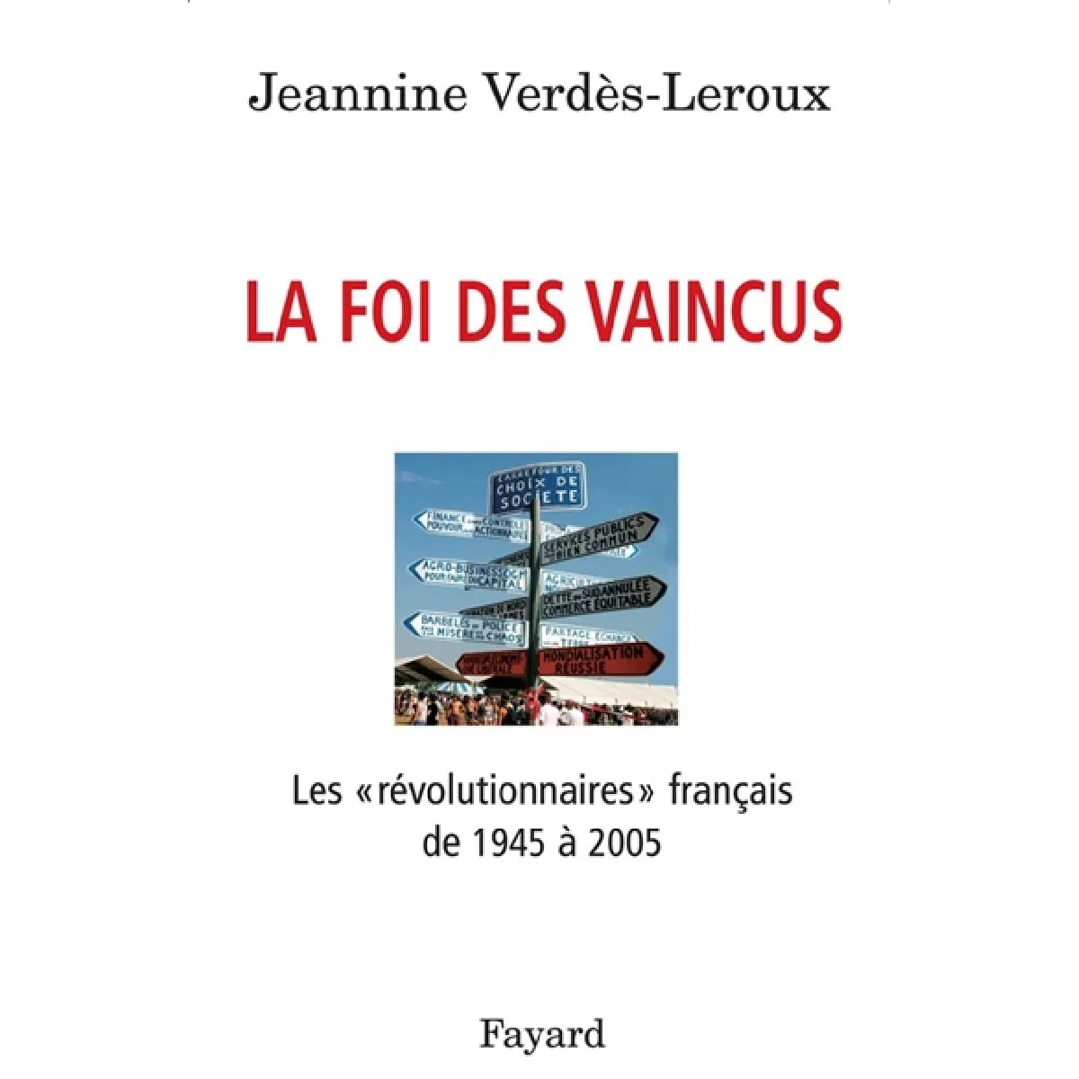 La foi des vaincus : les révolutionnaires français de 1945 à 2005 · Occasion