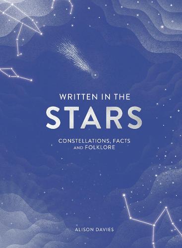 Written in the Stars: Constellations, Facts and Folklore (Hardback)