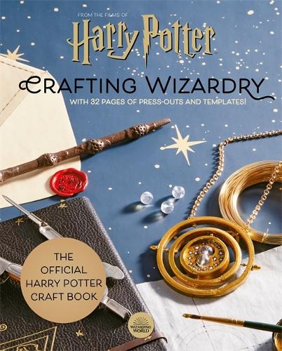 Harry Potter: Crafting Wizardry: The official Harry Potter Craft Book, with 32 pages of press-outs and templates! (Hardback)