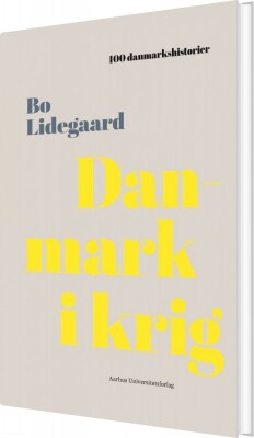 100 Danmarkshistorier - Danmark I Krig - Bo Lidegaard - Bog